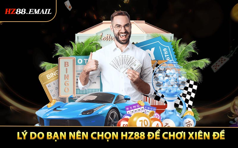 Lý do bạn nên chọn HZ88 để chơi Xiên Đề