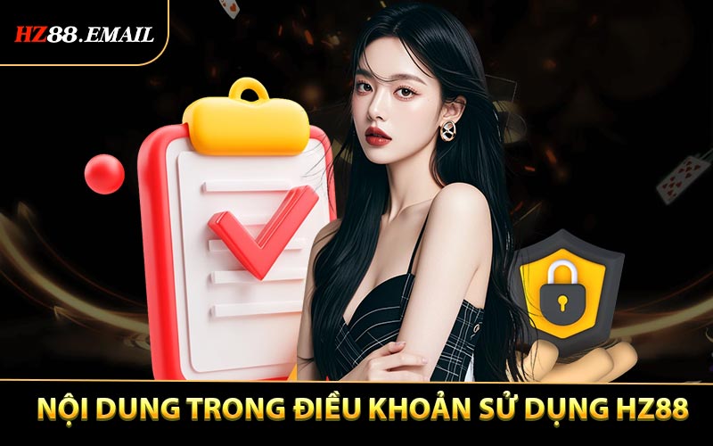 Nội dung quan trọng trong điều khoản sử dụng HZ88