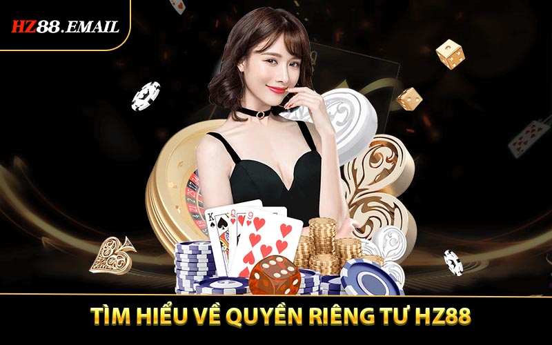 Tìm hiểu về quyền riêng tư HZ88