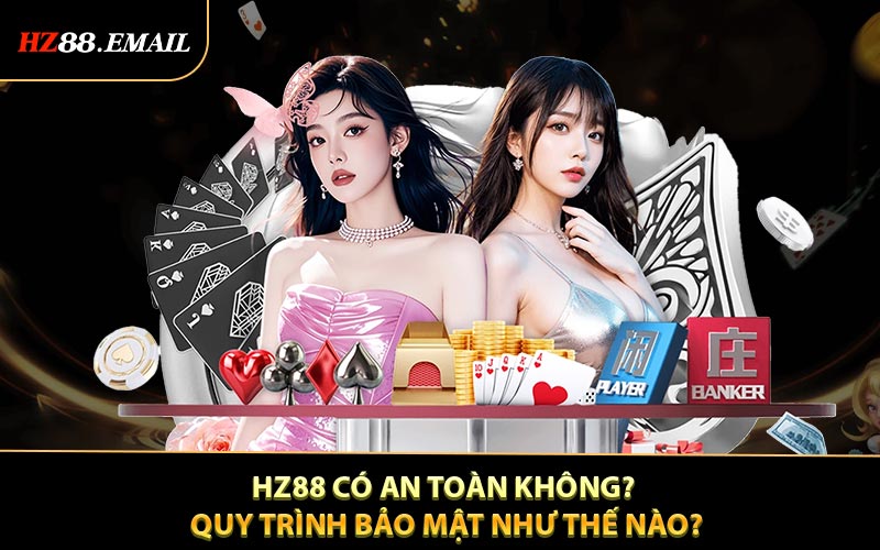 HZ88 có an toàn không? Quy trình bảo mật như thế nào?