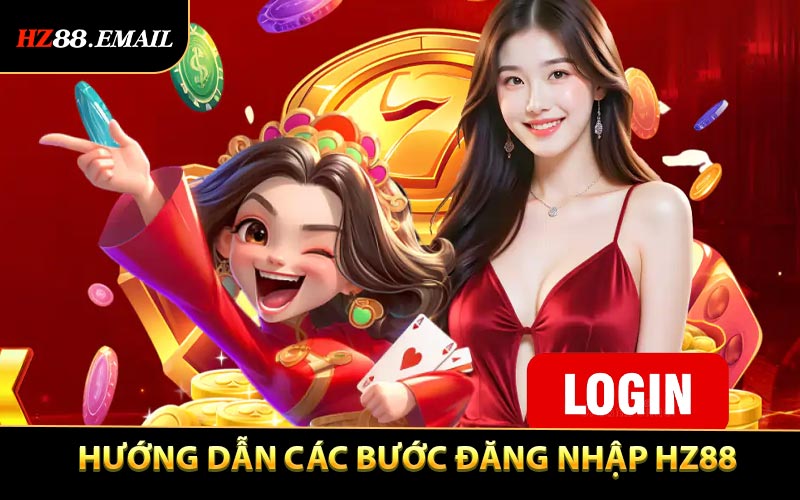 Hướng dẫn các bước đăng nhập HZ88 cho thành viên mới