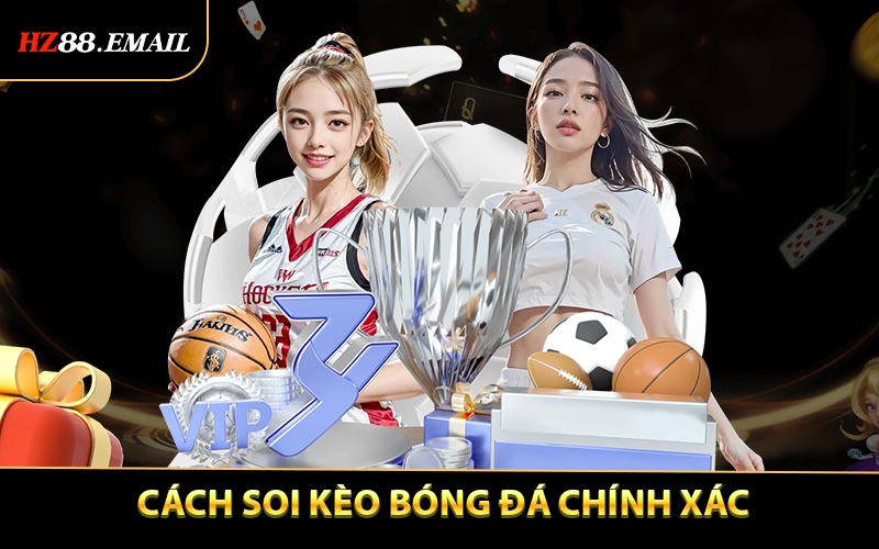 Cách Soi Kèo Bóng Đá Chính Xác Từ Dân Chuyên HZ88