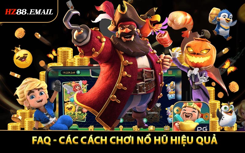 FAQ - Các Cách chơi nổ hũ hiệu quả