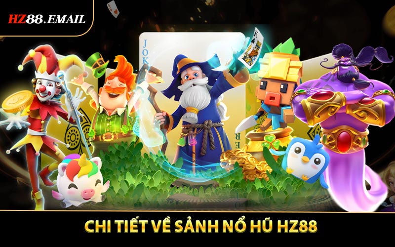 Khám phá chi tiết về sảnh nổ hũ HZ88