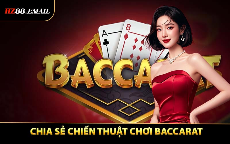 Cao thủ chia sẻ chiến thuật chơi baccarat từng ván