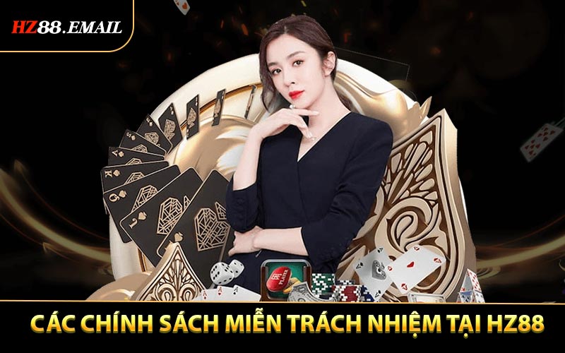 Chi tiết các chính sách được miễn trách nhiệm tại HZ88