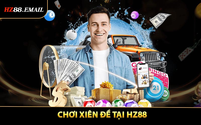 Chơi Xiên Đề HZ88 - Lựa Chọn Cá Cược Đầy Cuốn Hút