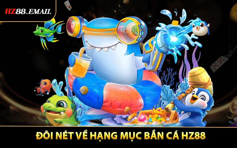 Giải thích về hạng mục bắn cá HZ88