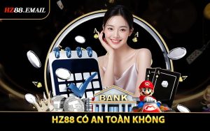 HZ88 Có An Toàn Không? Đánh Giá Khách Quan Từ Người Chơi