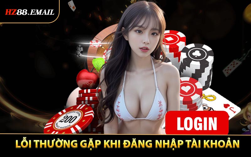 Tổng hợp các lỗi thường gặp khi đăng nhập HZ88 bạn cần lưu ý
