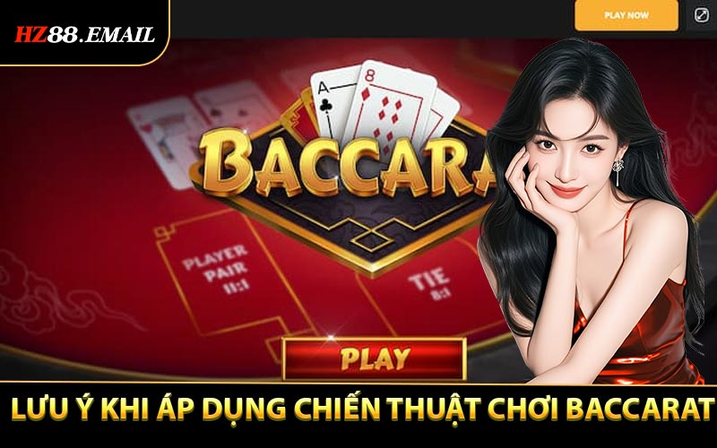 Điều cần lưu ý khi sử dụng Chiến Thuật Chơi Baccarat hiệu quả
