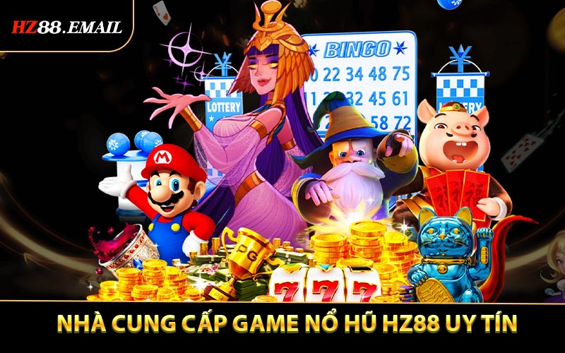Nhà cung cấp game nổ hũ HZ88 uy tín