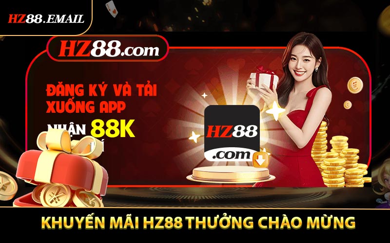 Khuyến mãi HZ88 Thưởng chào mừng