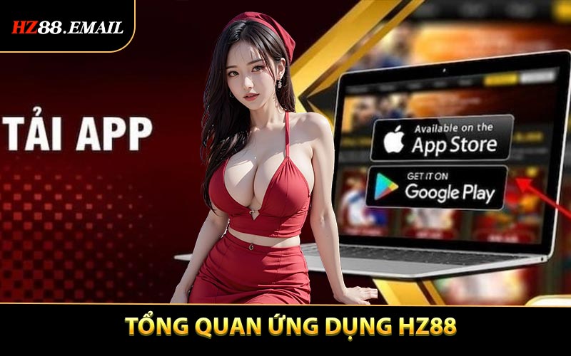 Tổng Quan Ứng Dụng HZ88 Và Giá Trị Mang Lại