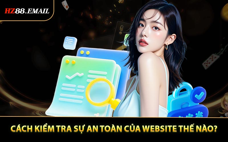 Cách kiểm tra sự an toàn của website thế nào?